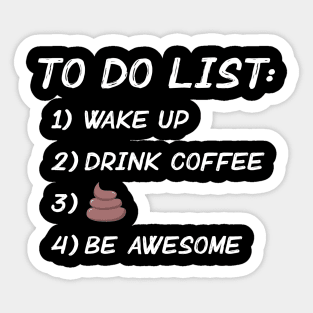 Wake Up. Drink Coffee. Poop. Be Awesome. Sticker